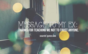 Message to my ex: thanks for teaching me not to trust anyone.