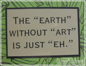 ... ://quotespictures.com/the-earth-without-art-is-just-eh-art-quote-2