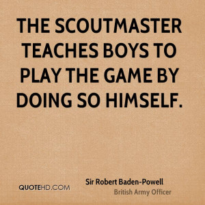 The Scoutmaster teaches boys to play the game by doing so himself.