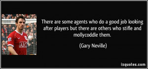 ... but there are others who stifle and mollycoddle them. - Gary Neville
