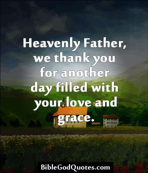BibleGodQuotes.com Heavenly Father, we thank you for another ...