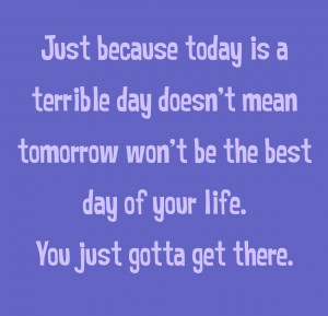 ... Mean Tomorrow Won’t Be The Best Day Of Your Life - Challenge Quotes