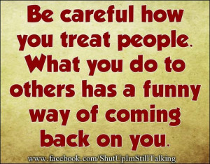 Treat others as you want to be treated.