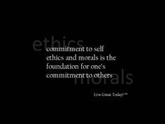 commitment to self ethics and morals is the foundation for one’s ...