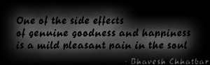 ... and happiness is a mild pleasant pain in the soul - Bhavesh Chhatbar