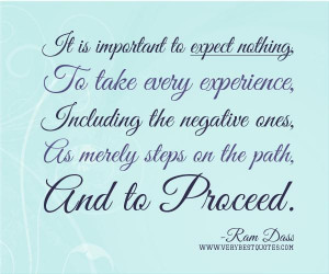 Experience quotes expect nothing quotes ram dass quotesit is important ...