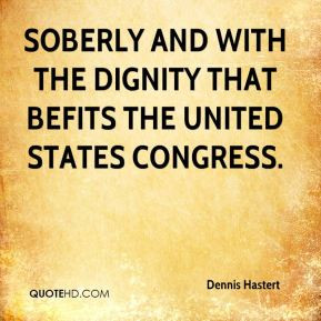 Dennis Hastert - soberly and with the dignity that befits the United ...