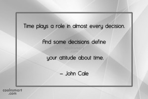 ... every decision. And some decisions define your attitude about time