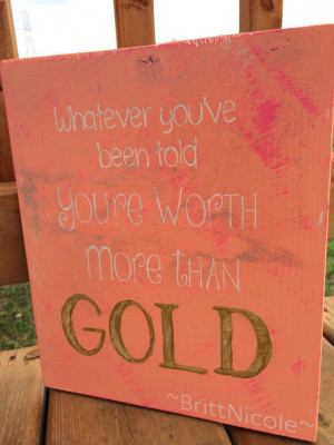 You're Worth More Than Gold sign, encouragement, motivational quote ...