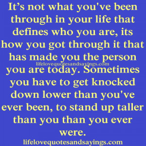 ... get knocked down lower than you've ever been, to stand up taller than