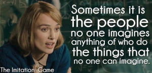 Sometimes it is the people no one imagines anything of who do the ...