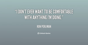 quote Ron Perlman i dont ever want to befortable 146500 png