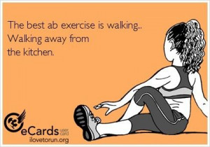 The Best AB Exercise is Walking, Walking away from the kitchen
