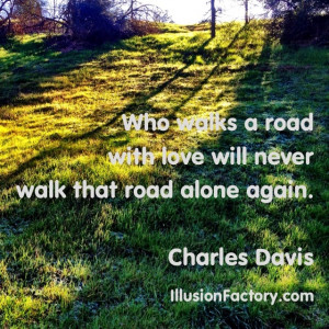 love will never walk that road alone again. If you enjoy our quote ...