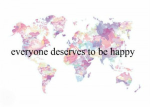 everyone deserves to be happy.