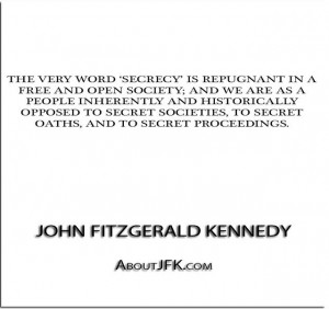 The very word 'secrecy' is repugnant in a free and open society; and ...