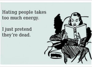 ... Too Much Energy. I Just Pretend They’re Dead ” ~ Sarcasm Quote