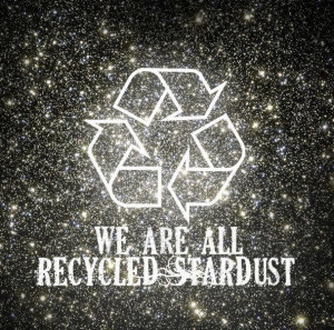 we-are-all-recycled-stardust.jpeg