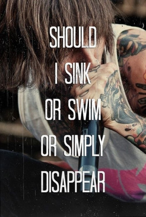 Should I sink or swim or simply disappear