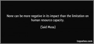 None can be more negative in its impact than the limitation on human ...