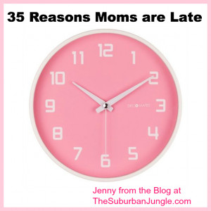 35 reasons moms are late love this