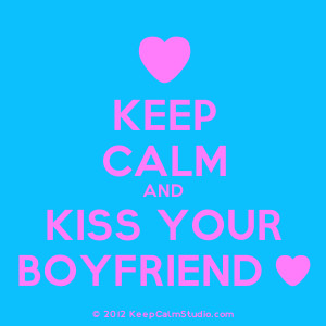 Free Quotes Pics on: Keep Calm And Kiss Your Boyfriend