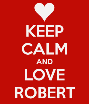 KEEP CALM AND LOVE ROBERT
