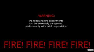 FIRE! FIRE! FIRE! FIRE!