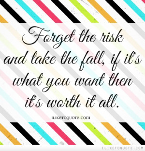 Forget the risk and take the fall, if it's what you want then it's ...