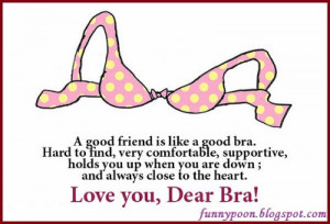 Good Friend Is Like A Good Bra - Funny Quotes