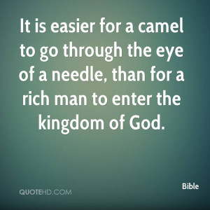 It is easier for a camel to go through the eye of a needle, than for a ...
