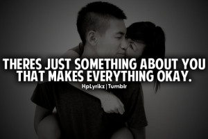 ... laugh, the way you make me feel loved. Everything about you is amazing