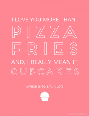 Free Printable | I Love You More Than Pizza, Fries & Cupcakes. #quotes
