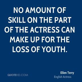 ... of skill on the part of the actress can make up for the loss of youth