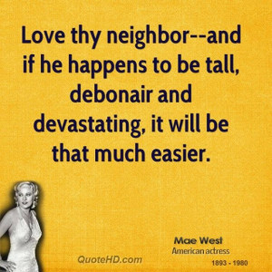 Mae west quote love thy neighbor and if he happens to be tall