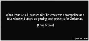 ... four-wheeler. I ended up getting both presents for Christmas. - Chris