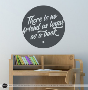 There Is No Friend As Loyal As A Book Circle Wall/Door Decal - (Quote ...