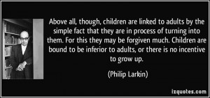 Above all, though, children are linked to adults by the simple fact ...