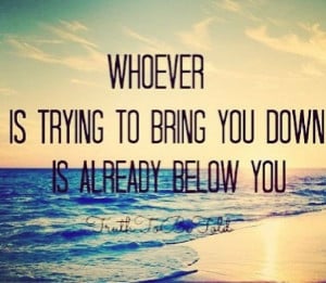 don't let people bring you down (:
