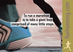 ... run a marathon is to take a giant leap comprised of many little steps