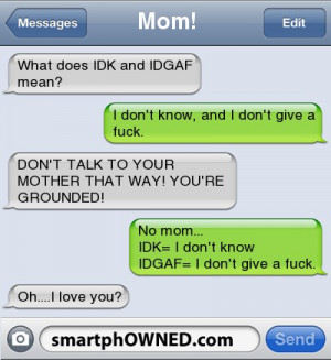 Mom!What does IDK and IDGAF mean? | I don't know, and I don't give a ...