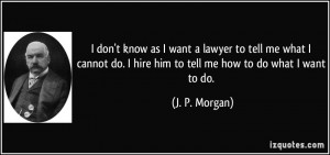 quote-i-don-t-know-as-i-want-a-lawyer-to-tell-me-what-i-cannot-do-i ...