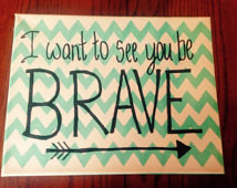 Popular items for you are brave quote