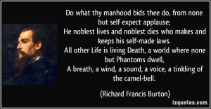 Do what thy manhood bids thee do, from none but self expect applause ...