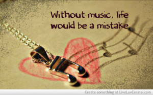 ... without music would be a mistake, love, music, pretty, quote, quotes