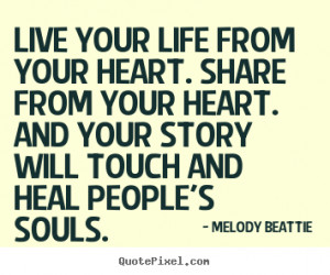 Life quotes - Live your life from your heart. share from your heart ...