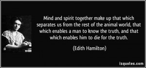 ... truth, and that which enables him to die for the truth. - Edith