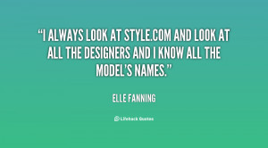 always look at Style.com and look at all the designers and I know ...