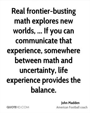 ... between math and uncertainty, life experience provides the balance