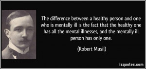 The difference between a healthy person and one who is mentally ill is ...